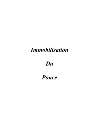 Immobilisation

     Du

    Pouce
 