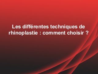 Les différentes techniques de
rhinoplastie : comment choisir ?
 