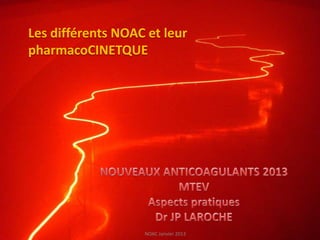Les différents NOAC et leur
pharmacoCINETQUE




                   NOAC Janvier 2013
 
