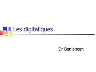 Les digitaliques  Dr Benlahcen 
