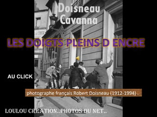 photographe français Robert Doisneau (1912-1994) . Loulou creation..photos du net..  AU CLICK 