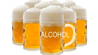 ALCOHOL
 