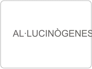 AL·LUCINÒGENES