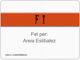 Fet per: AreiaEstibalezF  IESO 2, CONFERÈNCIA