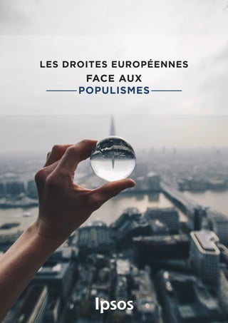 LES DROITES EUROPÉENNES
FACE AUX
POPULISMES
Ipsos
 
