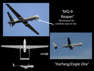 ‘MQ-9
     Reaper’
   Remarquer les
caméras sous le nez




‘Harfang/Eagle One’
 