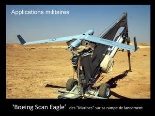 Applications militaires




‘Boeing Scan Eagle’       des "Marines" sur sa rampe de lancement
 