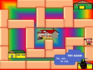 TRY AGAIN
No, esta no es
   mi casa
 