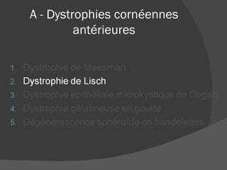A - Dystrophies cornéennes antérieures 