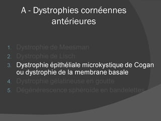 A - Dystrophies cornéennes antérieures 