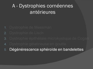 A - Dystrophies cornéennes antérieures 