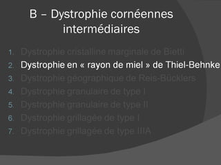 B – Dystrophie cornéennes intermédiaires 