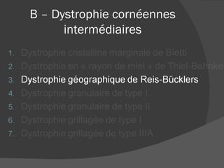 B – Dystrophie cornéennes intermédiaires 