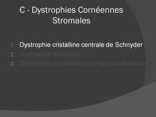 C - Dystrophies Cornéennes Stromales 