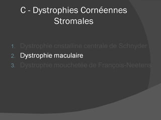 C - Dystrophies Cornéennes Stromales 