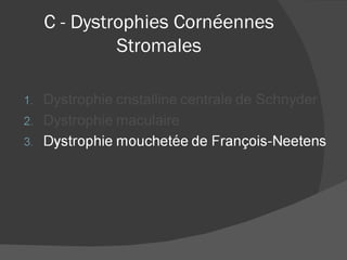 C - Dystrophies Cornéennes Stromales 