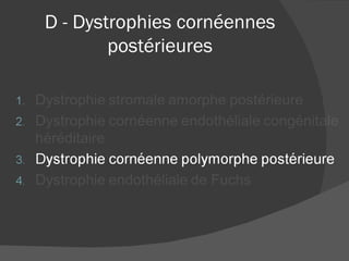 D - Dystrophies cornéennes postérieures 