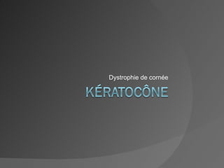Dystrophie de cornée 