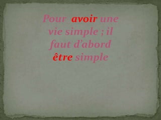 Pour avoir une
vie simple ; il
faut d’abord
être simple
 