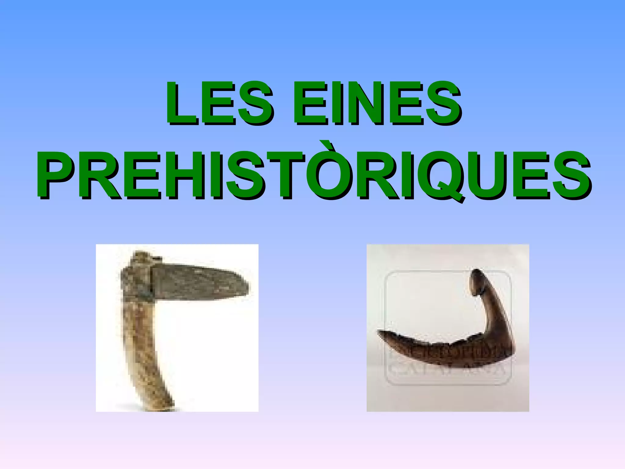 Les Eines Prehist riques PPT les-eines-prehist-riques-ppt
