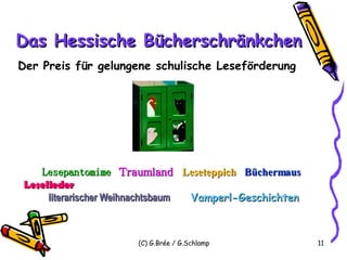 Der Preis für gelungene schulische Leseförderung Das Hessische Bücherschränkchen Lesepantomime   Traumland   Leseteppich   Büchermaus   Leselieder  literarischer Weihnachtsbaum   Vamperl-Geschichten 