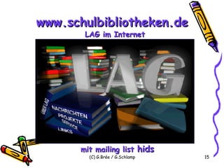 www.schulbibliotheken.de  LAG im Internet mit mailing list  hids 