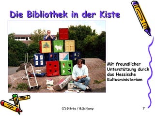 Die Bibliothek in der Kiste Mit freundlicher Unterstützung durch das Hessische Kultusministerium 