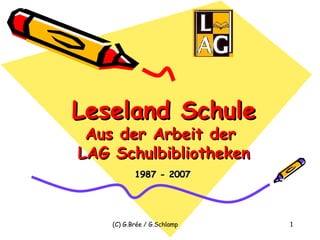 Leseland Schule Aus der Arbeit der  LAG Schulbibliotheken 1987 - 2007 