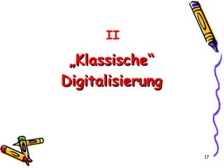 „ Klassische“ Digitalisierung II 