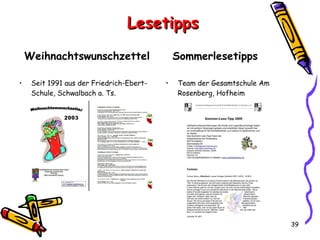 Lesetipps Weihnachtswunschzettel Seit 1991 aus der Friedrich-Ebert-Schule, Schwalbach a. Ts. Sommerlesetipps Team der Gesamtschule Am Rosenberg, Hofheim 