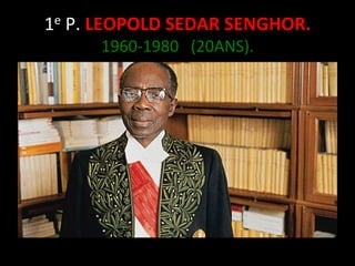 1e	
  P.	
  LEOPOLD	
  SEDAR	
  SENGHOR.	
  
1960-­‐1980	
  	
  	
  (20ANS).	
  

 