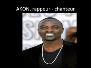 AKON,	
  rappeur	
  -­‐	
  chanteur
	
  

 