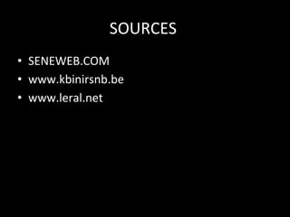 SOURCES	
  
	
  
•  SENEWEB.COM	
  
•  www.kbinirsnb.be	
  
•  www.leral.net	
  

 