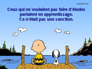 C eux qui ne voulaient pas faire d’études
       partaient en apprentis s age.
      C e n’était pas une s anction.
 