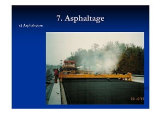 7. Asphaltage7. Asphaltage
c) Asphalteuse
 