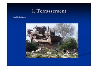 1. Terrassement1. Terrassement
b) Bulldozer
 