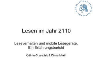 Lesen im Jahr 2110 Leseverhalten und mobile Lesegeräte. Ein Erfahrungsbericht   Kathrin Grzeschik & Diana Marti  