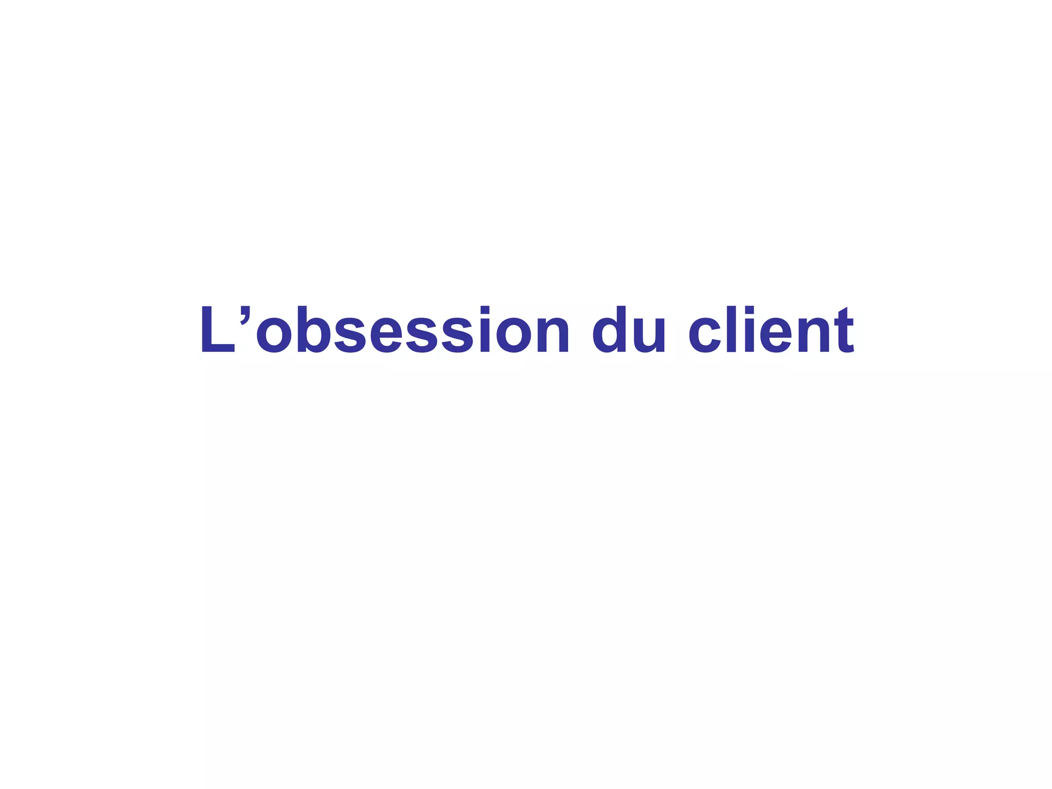 L’obsession du client