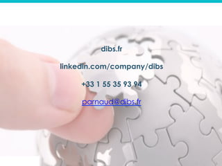 © Dibs I Confidentiel 9
dibs.fr
linkedin.com/company/dibs
+33 1 55 35 93 94
parnaud@dibs.fr
	
	
 