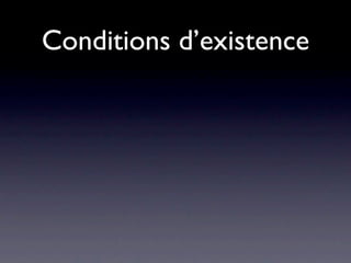 Conditions d’existence
 
