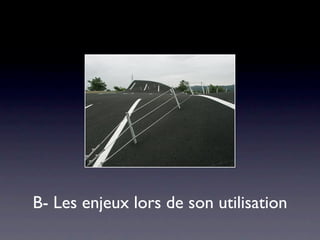 B- Les enjeux lors de son utilisation
 