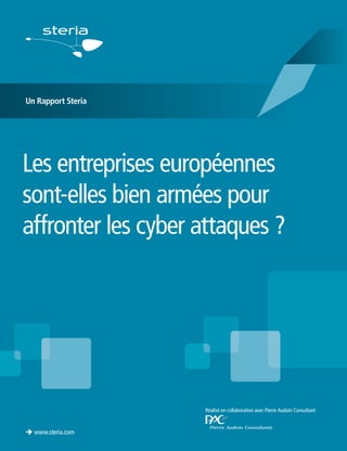 Un Rapport Steria

Les entreprises européennes
sont-elles bien armées pour
affronter les cyber attaques ?

Réalisé en collaboration avec Pierre Audoin Consultant

www.steria.com

 