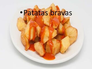 •Patatas bravas
 
