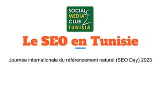 Le SEO en Tunisie
Journée internationale du référencement naturel (SEO Day) 2023
 