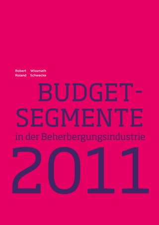 Robert   Wissmath
Roland   Schwecke




  Budget-
segmente
in der Beherbergungsindustrie




2011                            1
 