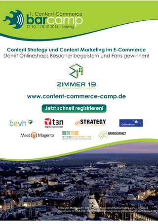 Foto von MatthiasX1: https://www.flickr.com/photos/matze-ex1/ - Creative Commons: BY-SA 2.0 - https://creativecommons.org/licenses/by-sa/2.0/deed.de Jetzt schnell registrieren! www.content-commerce-camp.deDamit Onlineshops Besucher begeistern und Fans gewinnen! Content Strategy und Content Marketing im E-Commerce  