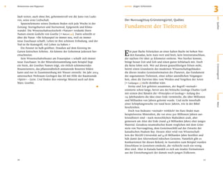 2   Meilensteine und Wegweiser                                           AU T O R   Jürgen Schönstein
                                                                                                                                                 3
    läuft weiter, auch ohne ihn, geheimnisvoll wie die Juno von Ludo-




                                                                                                                                                 O RT
    visi, seine erste Liebschaft.                                        Der Nuvvuagittuq-Grünsteingürtel, Québec
       Spurenelemente seines Denkens ﬁnden sich jede Woche in der
                                                                         Fundament der Tiefenzeit




                                                                                                                                                 Québec
    Zeitung: Sterngeburten und Sternentod, Epigenetik und Klima-
    wandel. Die Wissenschaftszeitschrift »Nature« verdankt ihren
    Namen einem Gedicht von Goethe [e Nature 42]. Darin schreibt er
    über die Natur: »Ihr Schauspiel ist immer neu, weil sie immer
    neue Zuschauer schafft. Leben ist ihre schönste Erﬁndung, und der
    Tod ist ihr Kunstgriff, viel Leben zu haben.«


                                                                         E
       Ein Fenster ist halb geöffnet. Draußen auf dem Kiesweg im
    Garten knirschen Schritte. Als könnte der Geheimrat jederzeit her-       in paar ﬂache Felsrücken an einer kalten Bucht im hohen Nor-
    einschneien.                                                              den Kanadas, kein Auto weit und breit, kein Internetanschluss,




                                                                                                                                                 BÜHNE
       Sein Wissenschaftstheater am Frauenplan 1 schafft sich immer      der nächste Ort über 30 Kilometer entfernt. Wer hierher kommt,
    neue Zuschauer. In der Mineraliensammlung zum Beispiel liegt         bringt besser Zeit und Zelt und einen guten Schlafsack mit. Doch
    ein Stein, der Goethes Namen trägt, ein rötlich schimmerndes         die Reise lohnt sich. Wer auf diesen grauschlierigen Felsen steht,




                                                                                                                                                 Grünsteingürtel
    Brauneisenerz, das pﬂanzenähnlich anmutende Rosetten bilden          betritt einen Grundstein des modernen Wissenschaftsgebäudes:
    kann und nur in Zusammenhang mit Wasser entsteht. Im Jahr 2004       die älteste intakte Gesteinsformation des Planeten, das Fundament
    untersuchen Weltraum-Geologen das All mit Hilfe der Raumsonde        der sogenannten Tiefenzeit, einer schier unendlichen Vergangen-
    »Spirit« – Geist. Und ﬁnden dies wässrige Mineral auch auf dem       heit, ohne die Darwins Idee vom Werden und Vergehen der Arten
    Mars: Goethit.
                                                                   .     [e Galápagos 5] nicht denkbar wäre.
                                                                            Steine und Zeit gehören zusammen, der Begriff »steinalt«
                                                                         existierte schon lange, bevor uns der britische Geologe Charles Lyell
                                                                         mit seinen drei Bänden die »Principles of Geology« Anfang des




                                                                                                                                                 SZENE
                                                                         19. Jahrhunderts die Idee einer Erde vermittelte, die über Millionen
                                                                         und Milliarden von Jahren geformt wurde. Und nicht innerhalb
                                                                         einer Schöpfungswoche vor rund 6000 Jahren, wie in der Bibel




                                                                                                                                                 Natur
                                                                         beschrieben.
                                                                            Doch was bedeutet »steinalt« wirklich? Im Harz ﬁndet man
                                                                         beispielsweise Mineralien, die vor etwa 500 Millionen Jahren aus-
                                                                         kristallisiert sind – nach menschlichen Maßstäben uralt, aber
                                                                         gemessen am Alter der Erde (rund 4,6 Milliarden Jahre) eher junges
                                                                         Material. Geradezu neumodischer Kram verglichen mit dem Grün-
                                                                         stein von Nuvvuagittuq, dem Gesteinsschild auf der Ostseite der
                                                                         kanadischen Hudson Bay. Dessen Alter wird von Wissenschaft-
                                                                         lern der McGill-Universität auf 4,28 Milliarden Jahre beziffert und
                                                                         hält damit den Altersrekord irdischen Gesteins. Natürlich gibt es
                                                                         Konkurrenten für diesen Rekord, in Australien zum Beispiel wurden
                                                                         Einschlüsse in Gesteinen entdeckt, die vielleicht noch ein wenig
                                                                         älter sind. Aber in Kanada handelt es sich um intakte Formationen
                                                                         aus der Entstehungszeit der damals noch jungen Erdkruste.

    26                                                                                                                                     27
 