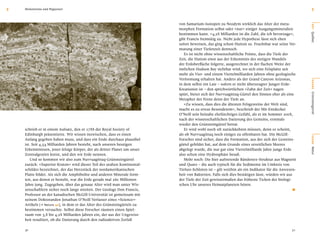 3   Meilensteine und Wegweiser                                                                                                                        3


                                                                           von Samarium-Isotopen zu Neodym wirklich das Alter der meta-




                                                                                                                                                    O RT
                                                                           morphen Formation selbst oder »nur« einiger Ausgangsmineralien
                                                                           bestimmen kann. »4,28 Milliarden ist die Zahl, die ich bevorzuge«,




                                                                                                                                                    Québec
                                                                           gibt Francis freimütig zu. Nicht jede Hypothese lässt sich eben
                                                                           sofort beweisen, das ging schon Hutton so. Fruchtbar war seine Ver-
                                                                           mutung einer Tiefenzeit dennoch.
                                                                              Es ist nicht ohne wissenschaftliche Pointe, dass die Tiefe der
                                                                           Zeit, die Hutton einst aus der Erkenntnis des stetigen Wandels
                                                                           der Erdoberﬂäche folgerte, ausgerechnet in der ﬂachen Weite der
                                                                           östlichen Hudson Bay sichtbar wird, wo sich eine Felsplatte seit
                                                                           mehr als Vier- und einem Viertelmilliarden Jahren ohne geologische
                                                                           Verformung erhalten hat. Anders als der Grand Canyon Arizonas,




                                                                                                                                                    BÜHNE
                                                                           in dem selbst ein Laie – sofern er nicht überzeugter Junger-Erde-
                                                                           Kreationist ist – den sprichwörtlichen »Zahn der Zeit« nagen
                                                                           spürt, bietet sich der Nuvvuagittuq-Gürtel den Sinnen eher als eine




                                                                                                                                                    Grünsteingürtel
                                                                           Metapher der Ferne denn der Tiefe an.
                                                                              »Zu wissen, dass dies die ältesten Felsgesteine der Welt sind,
                                                                           macht es zu etwas Besonderem«, beschrieb der Mit-Entdecker
                                                                           O’Neill sein beinahe ehrfürchtiges Gefühl, als er im Sommer 2008,
                                                                           nach der wissenschaftlichen Datierung des Gesteins, erstmals
                                                                           wieder den Grünsteingürtel betrat.
    schrieb er in einem Aufsatz, den er 1788 der Royal Society of             Er wird wohl noch oft zurückkehren müssen, denn es scheint,
    Edinburgh präsentierte. Wir wissen inzwischen, dass es einen           als ob Nuvvuagittuq noch einiges zu offenbaren hat. Die McGill-




                                                                                                                                                    SZENE
    Anfang gegeben haben muss, und dass ein Ende durchaus plausibel        Forscher sind sicher, dass die Formation, aus der sich der Gesteins-
    ist. Seit 4,54 Milliarden Jahren besteht, nach unseren heutigen        gürtel gebildet hat, auf dem Grunde eines urzeitlichen Meeres
    Erkenntnissen, jener felsige Körper, der als dritter Planet um unser   abgelegt wurde, die nur gut eine Viertelmilliarde Jahre junge Erde




                                                                                                                                                    Natur
    Zentralgestirn kreist, und den wir Erde nennen.                        also schon eine Hydrosphäre besaß.
        Und so kommen wir also zum Nuvvuagittuq-Grünsteingürtel               Mehr noch: Die hier auftretende Bändererz-Struktur aus Magnetit
    zurück: »Superior-Kraton« wird dieser Teil des uralten Kontinental-    und Quarz – die auch typisch für die Sedimente im Umkreis von
    schildes bezeichnet, der das Herzstück der nordamerikanischen          Tiefsee-Schloten ist – gilt weithin als ein Indikator für die Anwesen-
    Platte bildet. Als sich die Amphibolite und anderen Minerale form-     heit von Bakterien. Falls sich dies bestätigen lässt, würden wir aus
    ten, aus denen er besteht, war die Erde gerade mal 260 Millionen       der Tiefe der Zeit gewissermaßen das früheste Ticken der biologi-
    Jahre jung. Zugegeben, über das genaue Alter wird man unter Wis-
    senschaftlern sicher noch lange streiten. Der Geologe Don Francis,
    Professor an der kanadischen McGill-Universität ist gemeinsam mit
                                                                           schen Uhr unseres Heimatplaneten hören.
                                                                                                                                              .
    seinem Doktoranden Jonathan O’Neill Verfasser eines »Science«-
    Artikels [e Nature 42], in dem er das Alter des Grünsteingürtels zu
    bestimmen versuchte. Selbst diese Forscher räumen einen Spiel-
    raum von 3,8 bis 4,28 Milliarden Jahren ein, der aus der Ungewiss-
    heit resultiert, ob die Datierung durch den radioaktiven Zerfall

    30                                                                                                                                        31
 