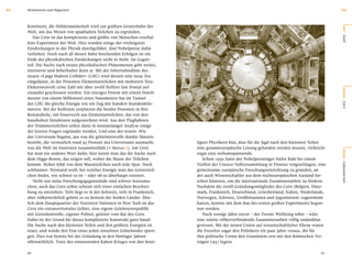 11   Meilensteine und Wegweiser                                                                                                                    11


     Kontinent, die Höhlenlandschaft wird zur größten Geisterbahn der




                                                                                                                                                   O RT
     Welt, um das Wesen von spukhaften Teilchen zu ergründen.
        Das Cern ist das komplexeste und größte von Menschen erschaf-




                                                                                                                                                   Genf
     fene Experiment der Welt. Hier wurden einige der wichtigsten
     Entdeckungen in der Physik durchgeführt, fünf Nobelpreise dafür
     verliehen. Doch nach all diesen Bahn brechenden Erfolgen ist ein
     Ende der physikalischen Entdeckungen nicht in Sicht. Im Gegen-
     teil: Die Suche nach neuen physikalischen Phänomenen geht weiter,
     intensiver und ﬁeberhafter denn je. Mit der Inbetriebnahme des
     neuen »Large Hadron Collider« (LHC) wird derzeit eine neue Ära
     eingeläutet, in der Protonen-Elementarteilchen mit mehreren Tera-
     Elektronenvolt (eine Zahl mit über zwölf Stellen) fast frontal auf-




                                                                                                                                                   BÜHNE
     einander geschossen werden. Ein einziges Proton mit einem Durch-
     messer von einem Millionstel eines Nanometers hat im Tunnel
     des LHC die gleiche Energie wie ein Zug mit hundert Stundenkilo-




                                                                                                                                                   Cern
     metern. Bei der Kollision zerplatzen die beiden Protonen in ihre
     Bestandteile, ein Feuerwerk aus Elementarteilchen, das von den
     haushohen Detektoren aufgezeichnet wird. Aus den Flugbahnen
     der Trümmerteilchen sollen dann in monatelanger Analyse einige
     der letzten Fragen ergründet werden. Und eine der ersten: Wie
     das Universum begann, aus was die geheimnisvolle dunkle Materie
     besteht, die vermutlich rund 95 Prozent des Universums ausmacht,         ligten Physikern klar, dass für die Jagd nach den kleinsten Teilen
     was die Welt im Innersten zusammenhält [e Weimar 2]. Am Cern             eine gesamteuropäische Lösung gefunden werden musste, vielleicht




                                                                                                                                                   SZENE
     hat man ein anderes Wort dafür, hier nennt man das die Suche nach        sogar eine weltumspannende.
     dem Higgs-Boson, das zeigen soll, woher die Masse der Teilchen              Schon 1950 hatte der Nobelpreisträger Isidor Rabi bei einem
     kommt. Bisher fehlt von dem Masseteilchen noch jede Spur. Noch           Treffen der Unesco-Vollversammlung in Florenz vorgeschlagen, eine




                                                                                                                                                   Laboratorium
     schlimmer: Niemand weiß, bei welcher Energie man das Geisterteil-        gemeinsame europäische Forschungseinrichtung zu gründen, an
     chen ﬁndet, wie schwer es ist – oder ob es überhaupt existiert.          der auch Wissenschaftler aus dem nichteuropäischen Ausland for-
        Nicht nur seine Forschungsgegenstände sind schwer festzuma-           schen könnten, um die internationale Zusammenarbeit zu fördern.
     chen, auch das Cern selbst scheint sich einer einfachen Beschrei-        Nachdem die zwölf Gründungsmitglieder des Cern (Belgien, Däne-
     bung zu entziehen: Teils liegt es in der Schweiz, teils in Frankreich,   mark, Frankreich, Deutschland, Griechenland, Italien, Niederlande,
     aber völkerrechtlich gehört es zu keinem der beiden Länder. Ähn-         Norwegen, Schweiz, Großbritannien und Jugoslawien) zugestimmt
     lich dem Hauptquartier der Vereinten Nationen in New York ist das        hatten, konnte mit dem Bau des ersten großen Experiments begon-
     Cern ein extraterritoriales Gebiet, eine eigene Gelehrtenrepublik        nen werden.
     mit Grenzkontrolle, eigener Polizei, geleitet vom Rat des Cern.             Noch wenige Jahre zuvor – der Zweite Weltkrieg tobte – wäre
     Dabei ist der Grund für dieses komplizierte Konstrukt ganz banal:        eine solche völkerverbindende Zusammenarbeit völlig undenkbar
     Die Suche nach den kleinsten Teilen und den größten Energien ist         gewesen. Mit der neuen Union auf wissenschaftlicher Ebene waren
     teuer, und würde den Etat eines jeden einzelnen Geberlandes spren-       die Forscher sogar den Politikern ein paar Jahre voraus, die für
     gen. Dies war bereits bei der Gründung in den fünfziger Jahren           ihre politische Union den Grundstein erst mit den Römischen Ver-
     offensichtlich. Trotz des einsetzenden Kalten Krieges war den betei-     trägen 1957 legten.

     66                                                                                                                                      67
 