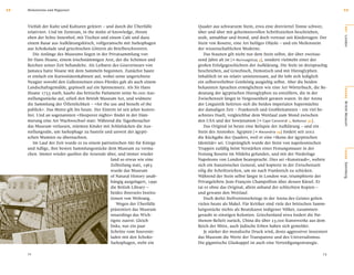 12   Meilensteine und Wegweiser                                                                                                                         12


     Vielfalt der Kulte und Kulturen gefeiert – und durch die Überfülle        Quader aus schwarzem Stein, etwa eine dreiviertel Tonne schwer,




                                                                                                                                                        O RT
     relativiert. Und im Zentrum, in the midst of knowledge, thront            über und über mit geheimnisvollen Schriftzeichen beschrieben,
     eben der lichte Innenhof, mit Tischen und einem Café und dazu             uralt, unnahbar und fremd, und doch vertraut seit Kindertagen: Der




                                                                                                                                                        London
     einem Basar aus Aufklärungskitsch, vollgeramscht mit Sarkophagen          Stein von Rosette, eine Art heiliges Objekt – und ein Meilenstein
     aus Schokolade und griechischen Göttern als Briefbeschwerern.             der wissenschaftlichen Moderne.
        Die Anfänge des Museums liegen in der Privatsammlung von                   Das Staunen gilt nicht nur dem Stein selbst, der über zweitau-
     Sir Hans Sloane, einem irischstämmigen Arzt, der die Schönen und          send Jahre alt ist [e Nuvvuagittuq 3], sondern vielmehr einer der
     Reichen seiner Zeit behandelte. Als Leibarzt des Gouverneurs von          großen Erfolgsgeschichten der Aufklärung. Die Stele ist dreisprachig
     Jamaica hatte Sloane mit dem Sammeln begonnen. Zunächst baute             beschrieben, auf Griechisch, Demotisch und mit Hieroglyphen.
     er einfach ein Kuriositätenkabinett auf, wobei seine ungerichtete         Inhaltlich ist sie relativ uninteressant, auf ihr lobt sich lediglich
     Neugier sowohl den Gallensteinen eines Pferdes galt als auch einem        ein selbstverliebter Gottkönig ausgiebig selbst. Aber die beiden
     Landschaftsgemälde, gepinselt auf ein Spinnennetz. Als Sir Hans           bekannten Sprachen ermöglichten wie eine Art Wörterbuch, die Be-




                                                                                                                                                        BÜHNE
     Sloane 1753 starb, kaufte das britische Parlament seine 80.000 Aus-       deutung der ägyptischen Hieroglyphen zu entziffern, die in der
     stellungsstücke auf, erließ den British Museum Act, und widmete           Zwischenzeit längst in Vergessenheit geraten waren. In der Arena
     die Sammlung der Öffentlichkeit – »for the use and beneﬁt of the          der Linguistik lieferten sich die beiden imperialen Supermächte




                                                                                                                                                        British Museum
     publick«. Das Motto gilt bis heute. Der Eintritt ist seit jeher kosten-   der damaligen Zeit – Frankreich und Großbritannien – ein viel be-
     frei. Und an sogenannten »Sleepover nights« ﬁndet in der Däm-             achtetes Duell, vergleichbar dem Wettlauf zum Mond zwischen
     merung eine Art Wachwechsel statt: Während die Tagesbesucher              den USA und der Sowjetunion [e Cape Canaveral 1, Baikonur 31].
     das Museum verlassen, stürmen Kinder mit Schlafsäcken die Aus-                Das Original ist heute eine Reliquie der Aufklärung – und ein
     stellungssäle, um Sarkophage zu basteln und unweit der ägypti-            Stein des Anstoßes: Ägypten [e Alexandria 14] fordert seit 2002
     schen Mumien zu übernachten.                                              die Rückgabe des Quaders, weil er eine »Ikone der ägyptischen
        Im Lauf der Zeit wurde es zu einem patriotischen Akt für Könige        Identität« sei. Ursprünglich wurde der Stein von napoleonischen
     und Adlige, ihre besten Sammlungsstücke dem Museum zu verma-              Truppen zufällig beim Verstärken einer Festungsmauer in der




                                                                                                                                                        SZENE
     chen. Immer wieder quollen die Arsenale über, und immer wieder            Festung Rosette im Nildelta gefunden, und mit der Niederlage
                                                  fand so etwas wie eine       Napoleons von London beansprucht. Dies sei »Kunstraub«, wehrte
                                                  Zellteilung statt, 1963      sich ein französischer General, und kopierte in der Zwischenzeit




                                                                                                                                                        Sammlung
                                                  wurde das Museum             eilig die Schriftzeichen, um sie nach Frankreich zu schicken.
                                                  of Natural History unab-     Während der Stein selbst längst in London war, triumphierte der
                                                  hängig ausgelagert, 1990     Privatgelehrte Jean-François Champollion über dessen Rätsel. Er
                                                  die British Library –        tat es ohne das Original, allein anhand der schlechten Kopien –
                                                  beides ihrerseits Institu-   und gewann den Wettlauf.
                                                  tionen von Weltrang.             Doch derlei Stellvertreterkriege in der Arena des Geistes gelten
                                                     Wegen der Überfülle       vielen heute als Makel. Für Kritiker sind viele der britischen Samm-
                                                  präsentiert das Museum       lungsstücke nichts als Beutekunst indigener Völker, zusammen-
                                                  neuerdings das Wich-         geraubt in einstigen Kolonien. Griechenland etwa fordert die Par-
                                                  tigste zuerst: Gleich        thenon-Reliefs zurück, China die über 23.000 Kunstwerke aus dem
                                                  links, nur ein paar          Reich der Mitte, auch jüdische Erben haben sich gemeldet.
                                                  Schritte vom Souvenir-           Je stärker der moralische Druck wird, desto aggressiver inszeniert
                                                  laden mit den Schoko-        das Museum die Werte der Transparenz und des Universalismus.
                                                  Sarkophagen, steht ein       Die gigantische Glaskuppel ist auch eine Verteidigungsstrategie.

     72                                                                                                                                           73
 